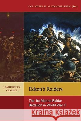Edson's Raiders: The 1st Marine Raider Battalion in World War II Alexander Usmc (Ret )., Col Joseph H. 9781591140023 US Naval Institute Press - książka