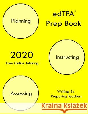 edTPA Prep Book: New 2020 Edition - The most comprehensive guide to completing edTPA . Preparing Teachers 9781647684716 Preparing Teachers - książka