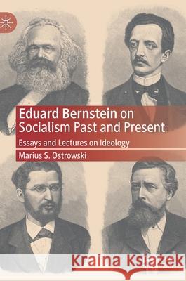 Eduard Bernstein on Socialism Past and Present: Essays and Lectures on Ideology Ostrowski, Marius S. 9783030504830 Palgrave MacMillan - książka