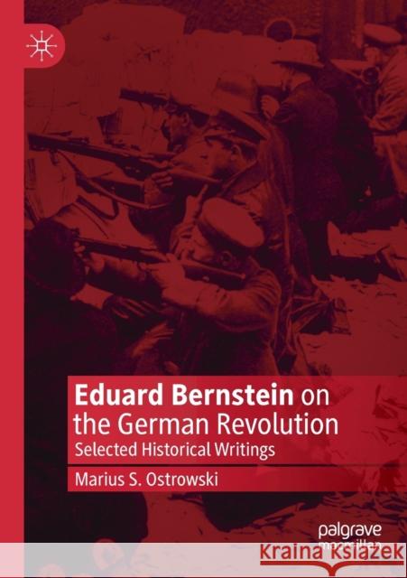 Eduard Bernstein on the German Revolution: Selected Historical Writings Marius S. Ostrowski 9783030277215 Palgrave MacMillan - książka