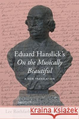 Eduard Hanslick's on the Musically Beautiful: A New Translation Lee Rothfarb Christoph Landerer 9780190698188 Oxford University Press, USA - książka