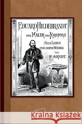 Eduard Hildebrandt Der Maler Des Kosmos Arndt, Fanny 9783845701196 UNIKUM - książka