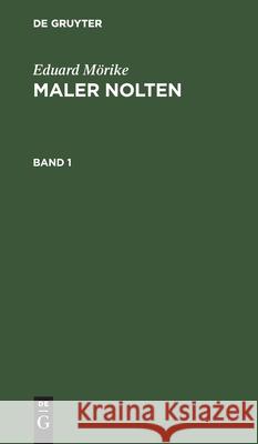 Eduard Mörike: Maler Nolten. Band 1 Eduard Mörike 9783111071961 De Gruyter - książka