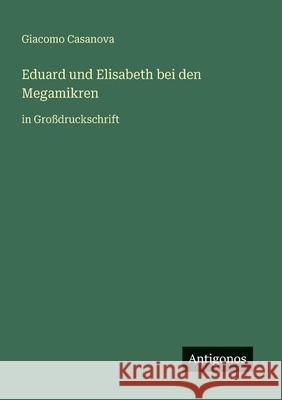 Eduard und Elisabeth bei den Megamikren: in Gro?druckschrift Giacomo Casanova 9783566030728 Antigonos Verlag - książka
