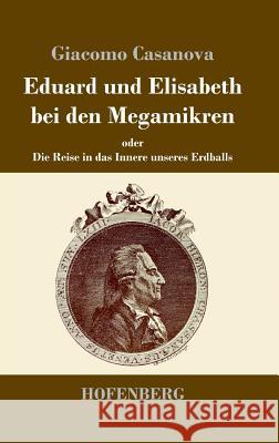 Eduard und Elisabeth bei den Megamikren: oder Die Reise in das Innere unseres Erdballs Giacomo Casanova 9783743719309 Hofenberg - książka