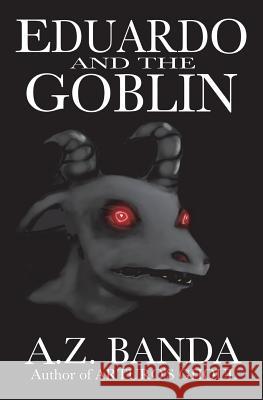 Eduardo And The Goblin Banda, A. Z. 9781986758956 Createspace Independent Publishing Platform - książka