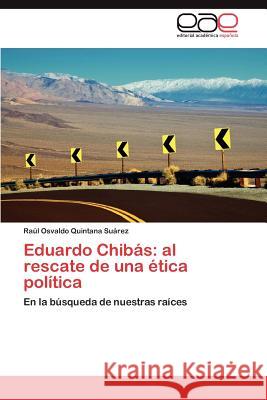 Eduardo Chibas: Al Rescate de Una Etica Politica Quintana Su Rez, Ra L. Osvaldo 9783659032721 Editorial Acad Mica Espa Ola - książka