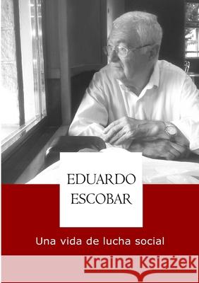 Eduardo Escobar, una vida de lucha social Eduardo Hernández Escobar 9781471792625 Lulu.com - książka