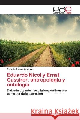 Eduardo Nicol y Ernst Cassirer: antropología y ontología González Roberto Andres 9783659098482 Editorial Academica Espanola - książka