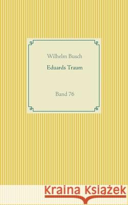 Eduards Traum: Band 76 Busch, Wilhelm 9783751922456 Books on Demand - książka