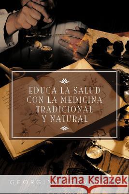 Educa La Salud Con La Medicina Tradicional y Natural Georgina Fer 9781463339630 Palibrio - książka