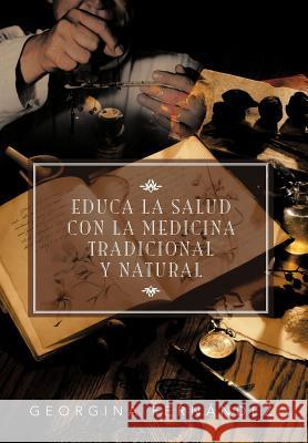 Educa La Salud Con La Medicina Tradicional y Natural Georgina Fer 9781463339647 Palibrio - książka