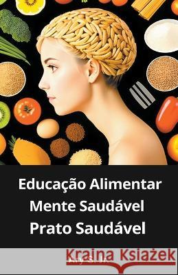 Educacao Alimentar: Mente Saudavel, Prato Saudavel Ary S, Jr   9798223577492 Ary S. Jr. - książka
