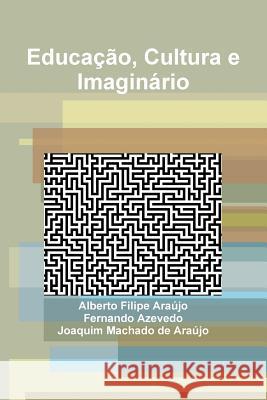 Educacao, Cultura e Imaginario Fernando Azevedo, Alberto Filipe Araujo, Joaquim Machado de Araujo 9781304638670 Lulu.com - książka