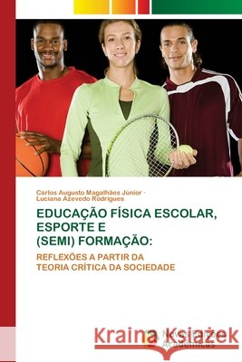 Educação Física Escolar, Esporte E (Semi) Formação Magalhães Júnior, Carlos Augusto 9786202806527 Novas Edicoes Academicas - książka