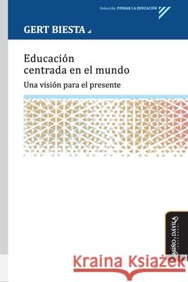 Educaci?n centrada en el mundo: Una visi?n para el presente Gert Biesta 9788418929236 Mino y Davila Editores - książka