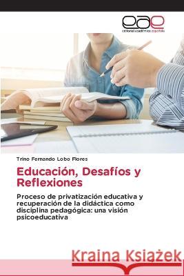 Educaci?n, Desaf?os y Reflexiones Trino Fernando Lob 9786202121897 Editorial Academica Espanola - książka