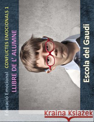Educacio Emocional. Conflictes Emocionals 1. Llibre de l'alumne.: Eduquem per a la VIDA Escola Del Gaudi 9781515368441 Createspace Independent Publishing Platform - książka