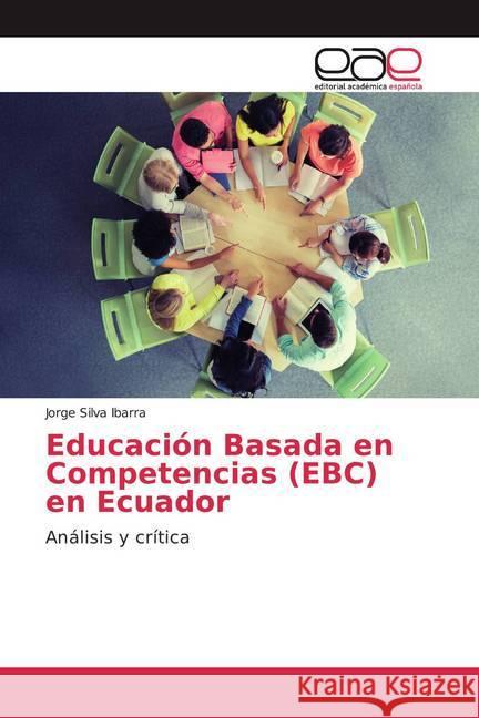 Educación Basada en Competencias (EBC) en Ecuador : Análisis y crítica Silva Ibarra, Jorge 9786139468614 Editorial Académica Española - książka