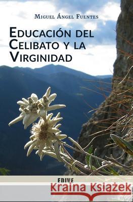 Educación del Celibato y la Virginidad Fuentes Ive, Miguel Ángel 9789879438671 del Verbo Encarnado - książka