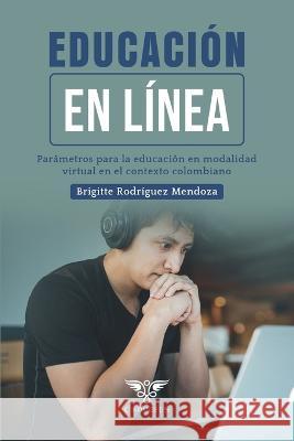 Educación en línea: Parámetros fundamentales para la educación virtual en el contexto colombiano Brigitte Rodríguez Mendoza, Grupo Ígneo 9789804360398 Caduceus - książka