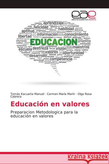 Educación en valores : Preparacion Metodologica para la educación en valores Manuel, Tomás Kacuarta; Marín, Carmen María; Cabrera, Olga Rosa 9786139410354 Editorial Académica Española - książka