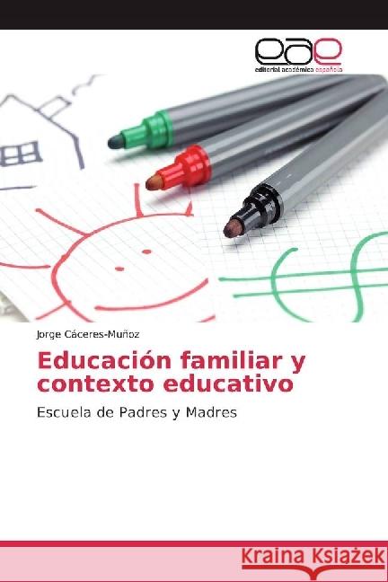 Educación familiar y contexto educativo : Escuela de Padres y Madres Cáceres-Muñoz, Jorge 9783639530773 Editorial Académica Española - książka