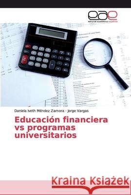 Educación financiera vs programas universitarios Méndez Zamora, Daniela Iveth 9786139408184 Editorial Academica Espanola - książka