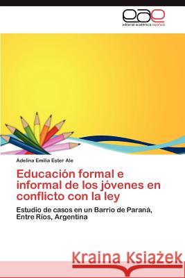 Educación formal e informal de los jóvenes en conflicto con la ley Ale Adelina Emilia Ester 9783846575963 Editorial Acad Mica Espa Ola - książka