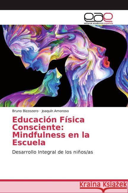 Educación Física Consciente: Mindfulness en la Escuela : Desarrollo Integral de los niños/as Bizzozero, Bruno; Amoroso, Joaquín 9786139436569 Editorial Académica Española - książka