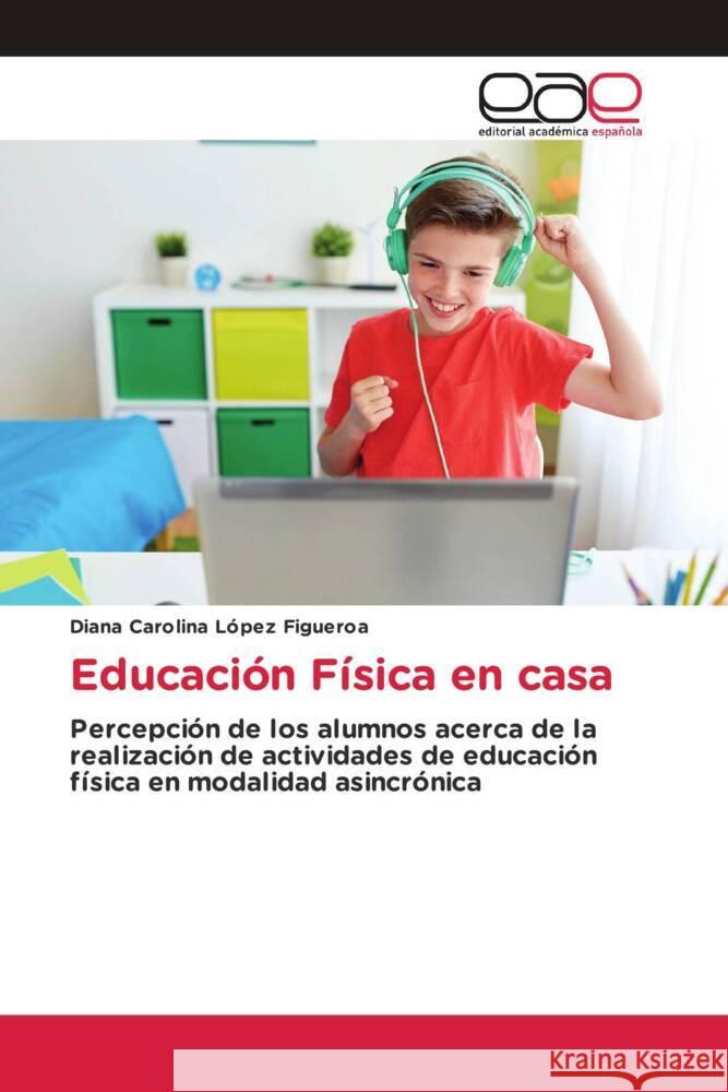 Educación Física en casa López Figueroa, Diana Carolina 9786139411191 Editorial Académica Española - książka