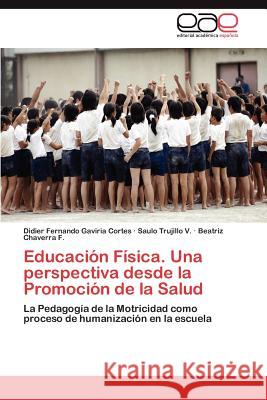 Educación Física. Una perspectiva desde la Promoción de la Salud Gaviria Cortes Didier Fernando 9783846578193 Editorial Acad Mica Espa Ola - książka