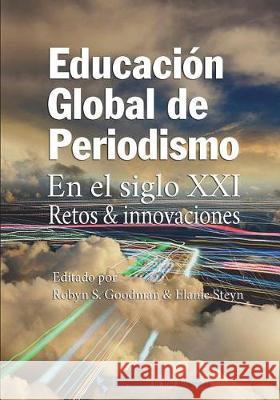 Educacion Global de Periodismo en el Siglo XXI: Retos e innovaciones Steyn, Elanie 9780692144930 Knight Center for Journalism in the Americas, - książka