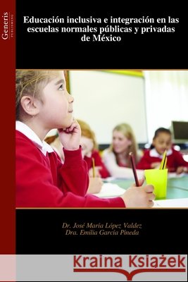 Educación inclusiva e integración en las escuelas normales públicas y privadas de México Dr José María López Valdez 9798892483667 Bayshop (Generis Publishing) - książka