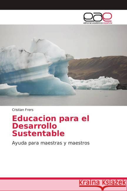 Educacion para el Desarrollo Sustentable : Ayuda para maestras y maestros Frers, Cristian 9786139146291 Editorial Académica Española - książka