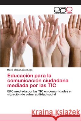 Educación para la comunicación ciudadana mediada por las TIC Lopez Leon, Maria Elena 9786202108133 Editorial Académica Española - książka