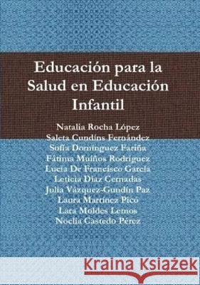Educación para la Salud en Educación Infantil Rocha López, Natalia, Cundíns Fernández, Saleta, Domínguez Fariña, Sofía 9781445255156 Lulu Press - książka