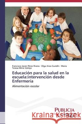 Educación para la salud en la escuela: intervención desde Enfermería Pérez Rivera, Francisco Javier 9783639558692 Publicia - książka