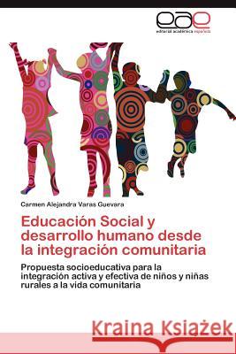 Educación Social y desarrollo humano desde la integración comunitaria Varas Guevara Carmen Alejandra 9783846566510 Editorial Académica Española - książka