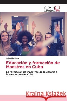 Educación y formación de Maestros en Cuba Luisa Martínez 9786202234900 Editorial Academica Espanola - książka