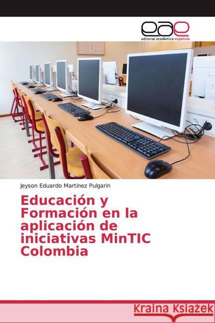 Educación y Formación en la aplicación de iniciativas MinTIC Colombia Martinez Pulgarin, Jeyson Eduardo 9786139439508 Editorial Académica Española - książka