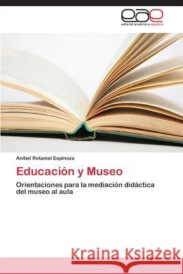 Educacion y Museo Retamal Espinoza Anibal 9783848459193 Editorial Academica Espanola - książka