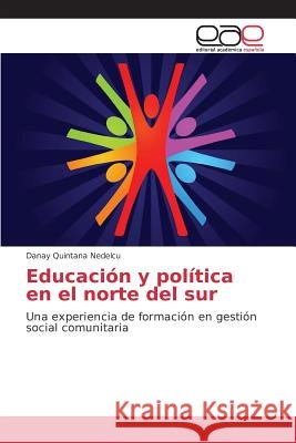 Educación y política en el norte del sur Quintana Nedelcu Danay 9783639732894 Editorial Academica Espanola - książka