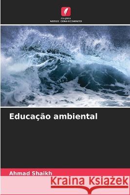 Educa??o ambiental Ahmad Shaikh 9786205755013 Edicoes Nosso Conhecimento - książka