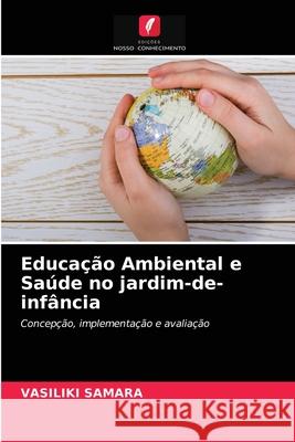 Educação Ambiental e Saúde no jardim-de-infância Vasiliki Samara 9786203240450 Edicoes Nosso Conhecimento - książka