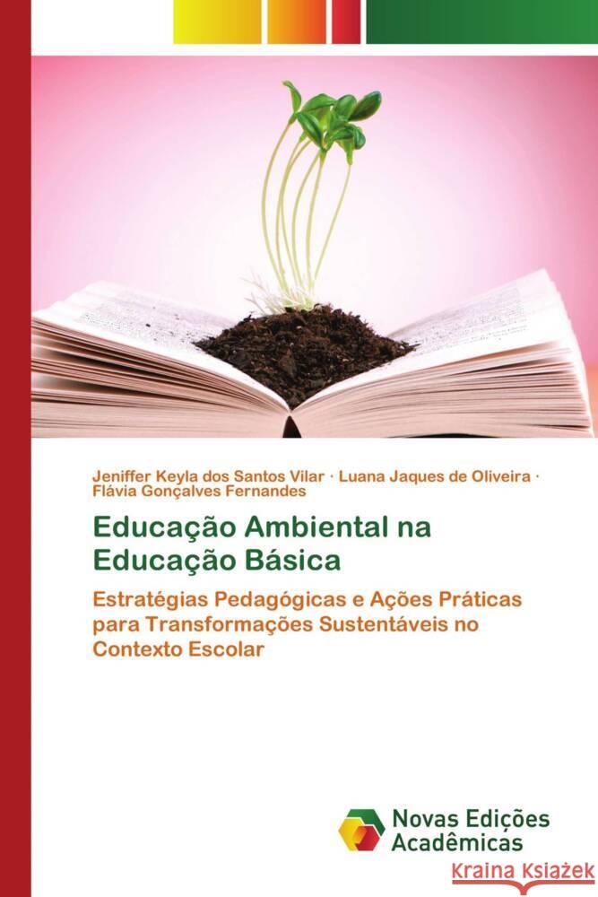 Educação Ambiental na Educação Básica dos Santos Vilar, Jeniffer Keyla, Jaques de Oliveira, Luana, Gonçalves Fernandes, Flávia 9783639742039 Novas Edições Acadêmicas - książka