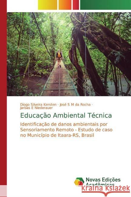 Educação Ambiental Técnica : Identificação de danos ambientais por Sensoriamento Remoto - Estudo de caso no Município de Itaara-RS, Brasil Silveira Kersten, Diogo; S M da Rocha, José; E Niederauer, Jarbas 9786139778874 Novas Edicioes Academicas - książka