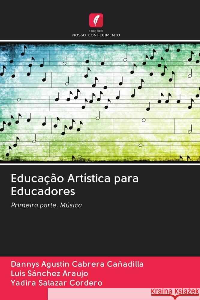 Educação Artística para Educadores Cabrera Cañadilla, Dannys Agustín, Sánchez Araujo, Luis, Salazar Cordero, Yadira 9786202929639 Edicoes Nosso Conhecimento - książka