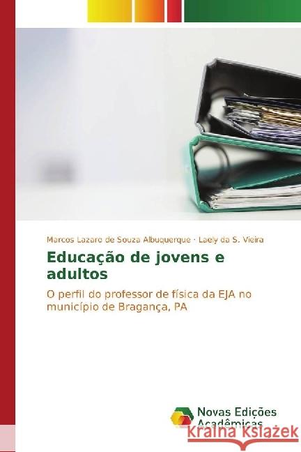 Educação de jovens e adultos : O perfil do professor de física da EJA no município de Bragança, PA Albuquerque, Marcos Lazaro de Souza; Vieira, Laely da S. 9783330767171 Novas Edicioes Academicas - książka