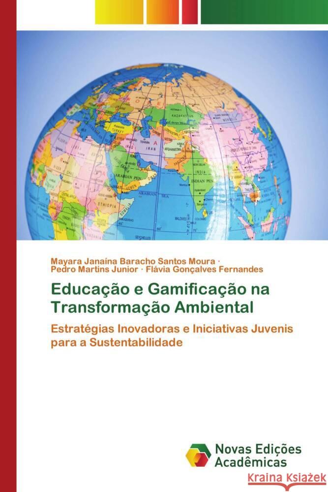 Educação e Gamificação na Transformação Ambiental Baracho Santos Moura, Mayara Janaína, Martins Junior, Pedro, Gonçalves Fernandes, Flávia 9783639741995 Novas Edições Acadêmicas - książka